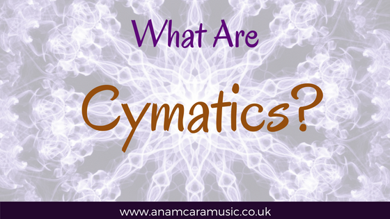 What Are Cymatics by Anam Cara Music