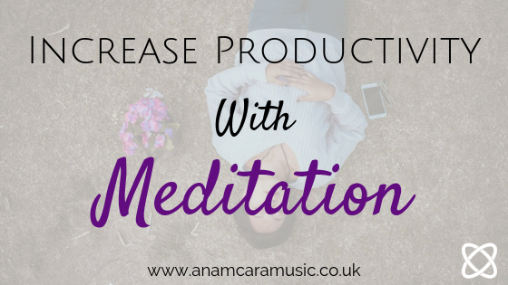 increase productivity with meditation anam cara music
