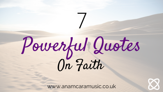 7 powerful quotes on faith Anam Cara Music